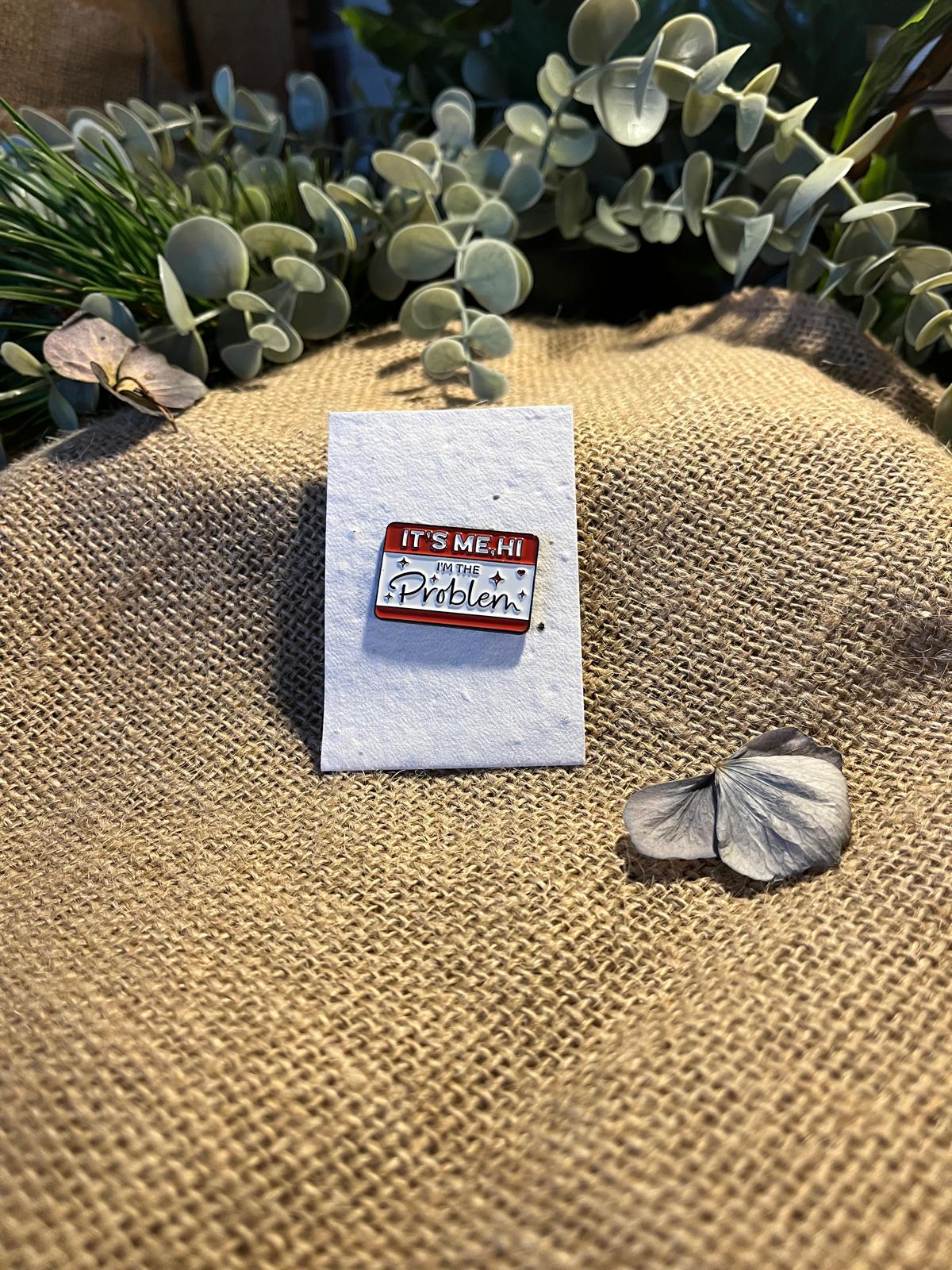 Enamel Pin - Hi! I'm The Problem...