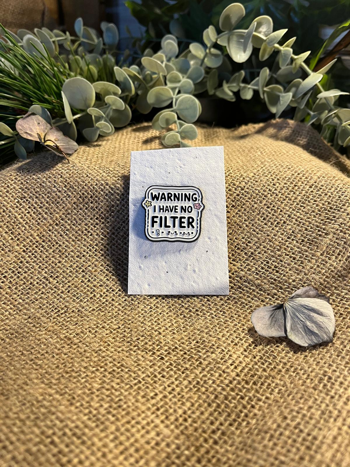 Enamel Pin - I Have No Filter