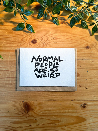 Paper Seed Card - Normal People Are So WeirdPaper Seed Card - Normal People Are So Weird"Handmade, packed full of bee friendly flower seeds and made from 100% Pre-consumer recycled cotton"
Our seed paper cards are made here at Scribe and Grow using seedScribe & GrowScribe & GrowPaper Seed Card - Normal People