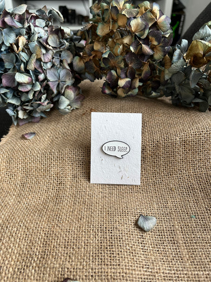Enamel Pin -  I Need Sleep
