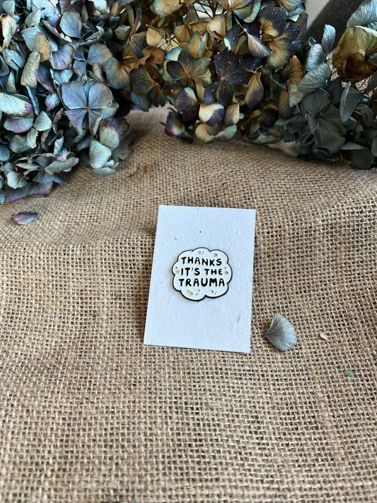 Enamel Pin -  Thanks Its The Trauma