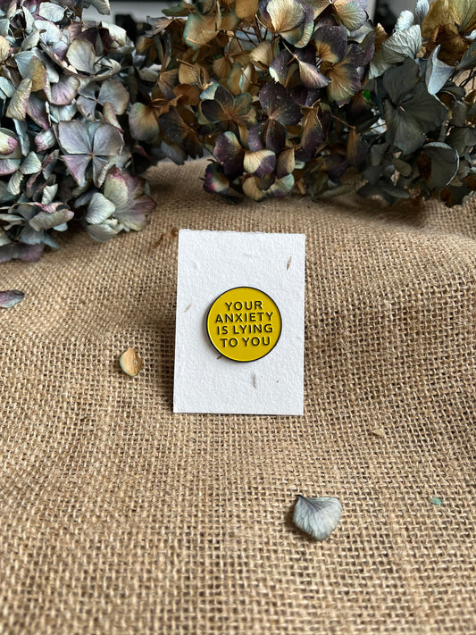 Enamel Pin -  Your Anxiety Is Lying To You