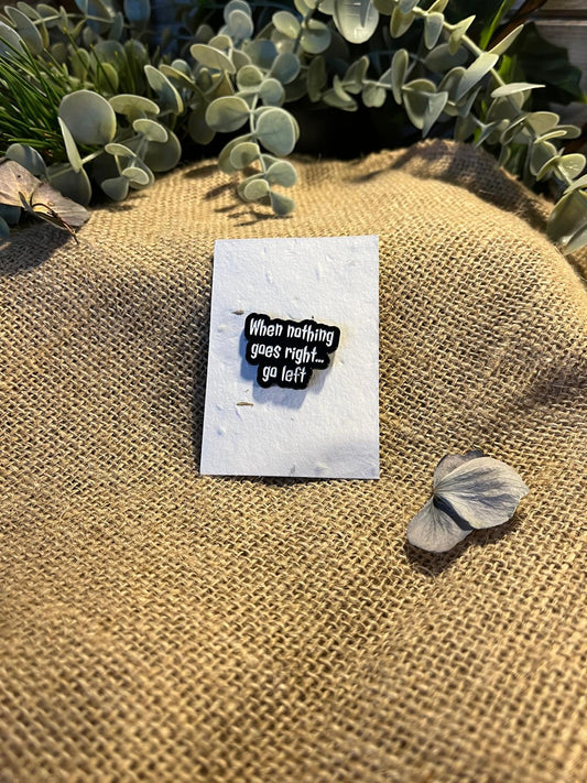 Enamel Pin - When Nothing Goes Right...