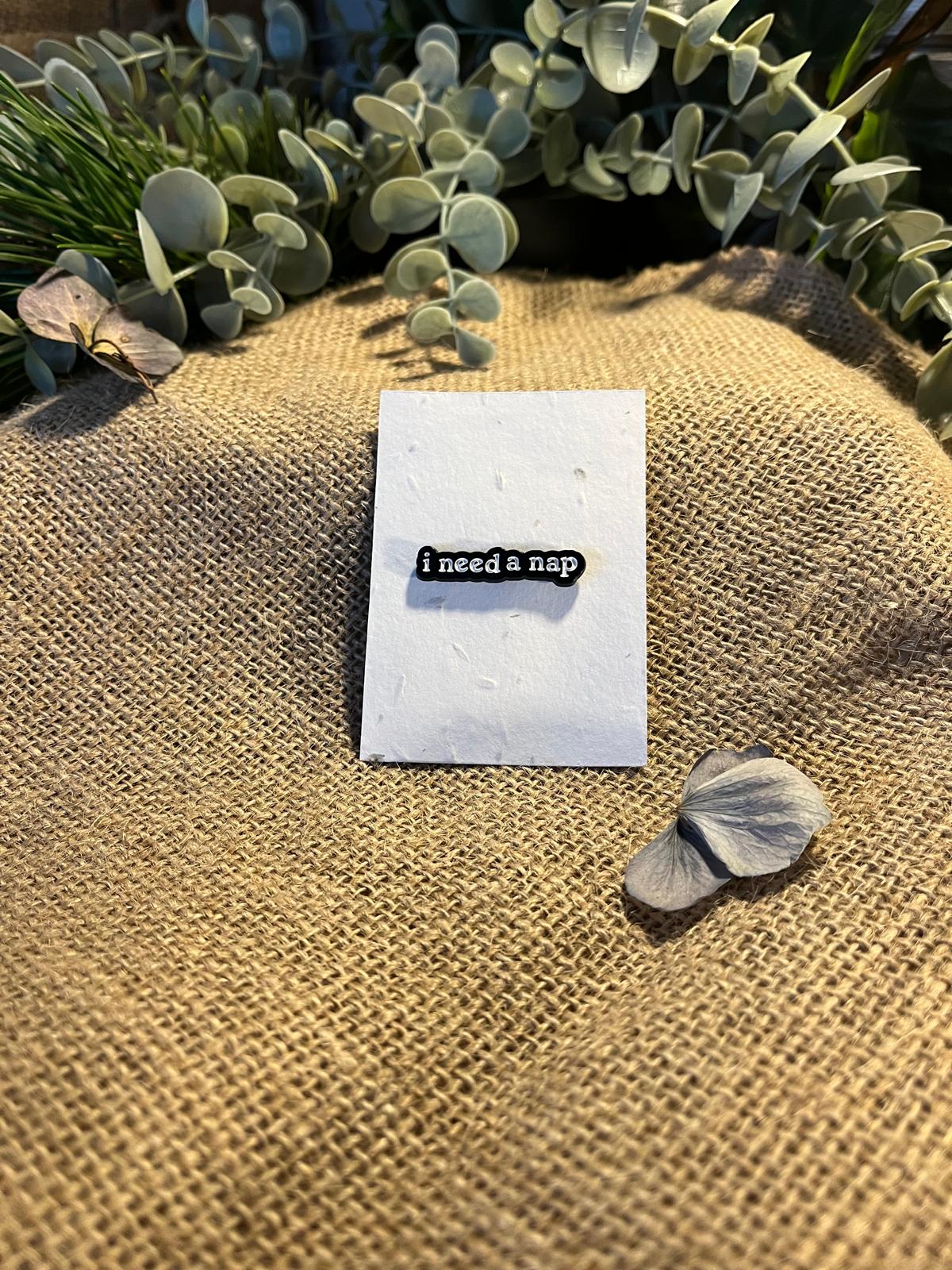 Enamel Pin - I Need A Nap