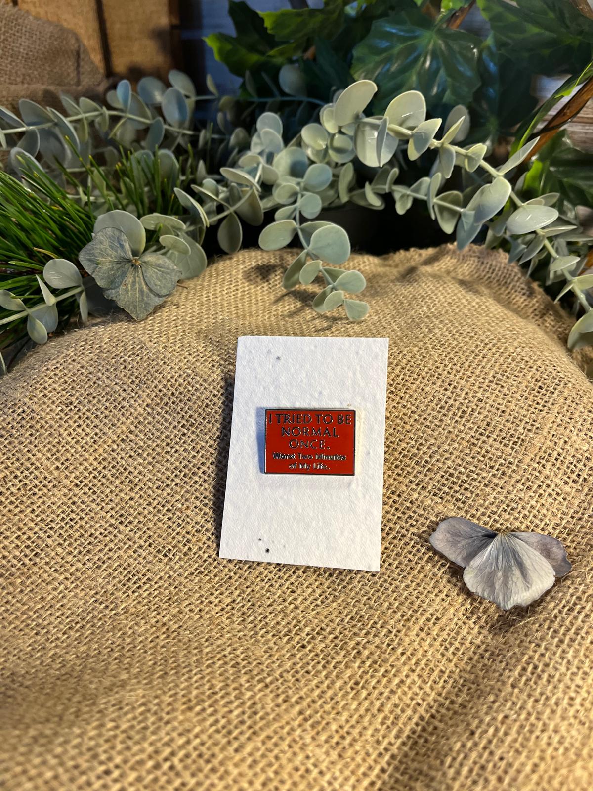 Enamel Pin - I Tried To Be Normal Once