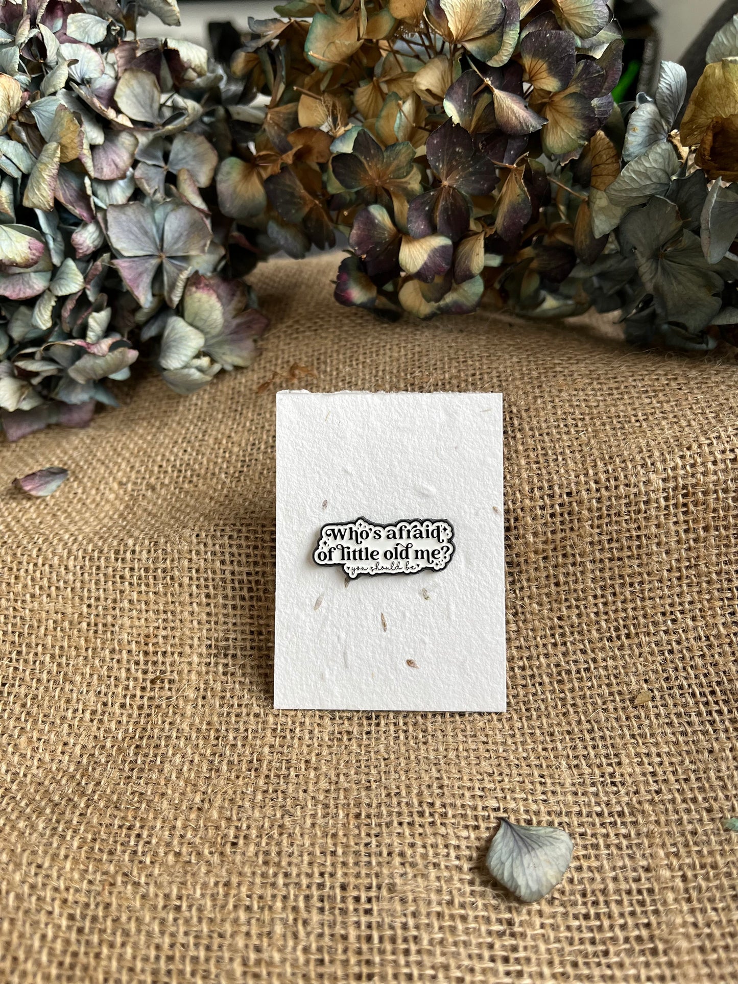Enamel Pin -  Whose Afraid Of Little Old Me